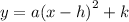 y = a {(x - h)}^{2}  + k