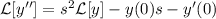 \mathcal{L}[y'']=s^2\mathcal{L}[y]-y(0)s-y'(0)