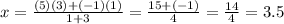 x=\frac{(5)(3)+(-1)(1)}{1+3}=\frac{15+(-1)}{4}=\frac{14}{4}=3.5