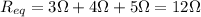 R_{eq}=3 \Omega+4 \Omega + 5 \Omega =12 \Omega