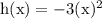 \rm h(x) = -3(x)^2