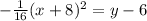 - \frac{1}{16} (x+8) ^{2} =y-6