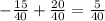 -\frac{15}{40} + \frac{20}{40} = \frac{5}{40}