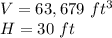 V=63,679\ ft^3\\H=30\ ft