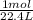 \frac {1mol}{22.4L}