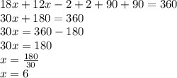 18x + 12x-2 + 2 + 90 + 90 = 360\\30x + 180 = 360\\30x = 360-180\\30x = 180\\x = \frac {180} {30}\\x = 6