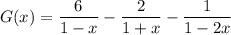 G(x)=\dfrac6{1-x}-\dfrac2{1+x}-\dfrac1{1-2x}