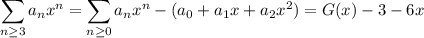 \displaystyle\sum_{n\ge3}a_nx^n=\sum_{n\ge0}a_nx^n-(a_0+a_1x+a_2x^2)=G(x)-3-6x