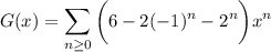 G(x)=\displaystyle\sum_{n\ge0}\bigg(6-2(-1)^n-2^n\bigg)x^n