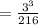 =\frac{3^3}{216}