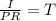 \frac{I}{PR} = T