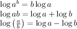 \log a^b=b\log a\\\log ab=\log a+\log b\\\log \left ( \frac{a}{b} \right )=\log a-\log b