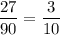 \dfrac{27}{90}=\dfrac{3}{10}