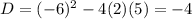 D=(-6)^2-4(2)(5)=-4