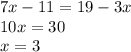 7x-11=19-3x\\&#10;10x=30\\&#10;x=3