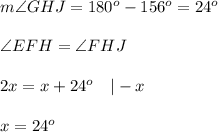 m\angle GHJ=180^o-156^o=24^o\\\\\angle EFH=\angle FHJ\\\\2x=x+24^o\ \ \ |-x\\\\x=24^o