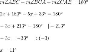 m\angle ABC+m\angle BCA+m\angle CAB=180^o\\\\2x+180^o-5x+33^o=180^o\\\\-3x+213^o=180^o\ \ \ |-213^o\\\\-3x=-33^o\ \ \ |:(-3)\\\\x=11^o