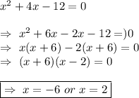 x^2+4x-12=0\\&#10;&#10;\Rightarrow\ x^2+6x-2x-12=)0\\&#10;\Rightarrow\ x(x+6)-2(x+6)=0\\&#10;\Rightarrow\ (x+6)(x-2)=0\\&#10;&#10;\boxed{\Rightarrow\ x=-6\ or\ x=2}\\&#10;&#10;
