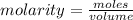 molarity =  \frac{moles}{volume}