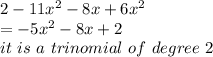 2-11x^2-8x+6x^2\\=-5x^2-8x+2\\it ~is~ a~ trinomial~ of~ degree ~2