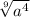 \sqrt [9] {a ^ 4}