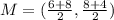 M=( \frac{6+8}{2}, \frac{8+4}{2} )