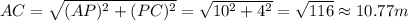 AC=\sqrt{(AP)^2+(PC)^2}=\sqrt{10^2+4^2}=\sqrt{116}\approx10.77 m