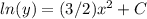 ln (y) = (3/2) x ^ 2 + C&#10;