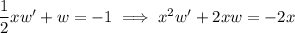 \dfrac12xw'+w=-1\implies x^2w'+2xw=-2x