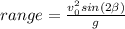 range= \frac{ v_{0}  ^{2} sin(2 \beta )}{g}