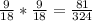 \frac{9}{18}*\frac{9}{18}=\frac{81}{324}