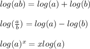 log(ab)=log(a)+log(b) \\  \\ &#10;log( \frac{a}{b} )=log(a)-log(b) \\  \\ &#10;log(a)^{x}=xlog(a)