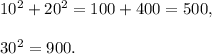 10^2+20^2=100+400=500,\\\\30^2=900.