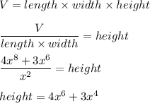 V=length\times width \times height\\\\\dfrac{V}{length\times width}=height\\\\\dfrac{4x^{8}+3x^{6}}{x^{2}}=height\\\\height=4x^{6}+3x^{4}