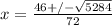 x =  \frac{46 +/-  \sqrt{5284}}{72}