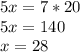 5x = 7 * 20 \\ 5x = 140 \\ x=28