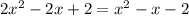 2x^2-2x+2=x^2-x-2