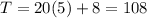 T=20(5)+8=108