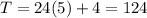 T=24(5)+4=124