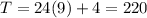 T=24(9)+4=220