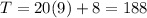 T=20(9)+8=188