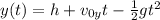 y(t)=h +v_{0y} t- \frac{1}{2}gt^2