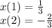 x(1) =  \frac{1}{3}  \\ x(2) =   - \frac{2}{3}