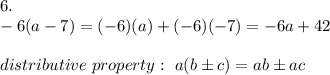 6.\\-6(a-7)=(-6)(a)+(-6)(-7)=-6a+42\\\\distributive\ property:\ a(b\pm c)=ab\pm ac