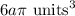 6a \pi\text{ units}^3