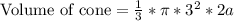 \text{Volume of cone}=\frac{1}{3}*\pi*3^2*2a