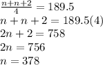 \frac{n+n+2}{4} = 189.5\\&#10;n+n+2 = 189.5(4)\\&#10;2n + 2 = 758\\&#10;2n = 756\\&#10;n = 378