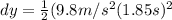 dy=\frac{1}{2}(9.8m/s^{2}(1.85s)^{2}