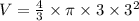 V=\frac{4}{3}\times \pi \times 3 \times 3^{2}