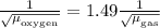 \frac{1}{{\sqrt{{{{\mu }}_{_{{\text{oxygen}}}}}}}}= 1.49\frac{1}{{\sqrt{{{{\mu }}__{{\text{gas}}}}}}}